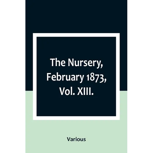 The Nursery, February 1873, Vol. XIII. - Paperback