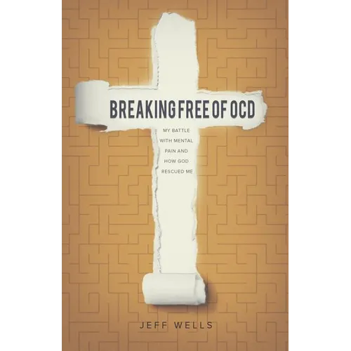 Breaking Free of OCD: My Battle With Mental Pain and How God Rescued Me - Paperback