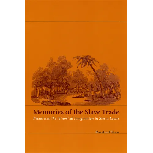 Memories of the Slave Trade: Ritual and the Historical Imagination in Sierra Leone - Paperback