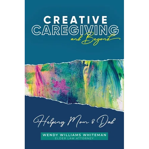 Creative Caregiving and Beyond: Helping Mom & Dad - Paperback