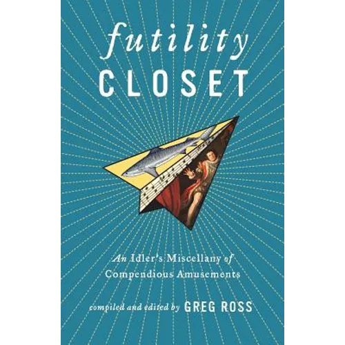 Futility Closet: An Idler's Miscellany of Compendious Amusements - Paperback
