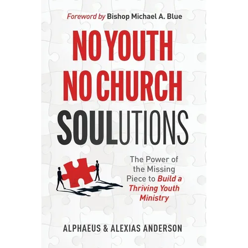 No Youth, No Church SOULutions: The Power of the Missing Piece to Build a Thriving Youth Ministry - Paperback
