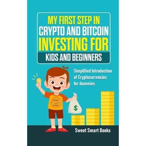 My First Step in Crypto and Bitcoin Investing for Kids and Beginners: Simplified Introduction of Cryptocurrencies - Hardcover