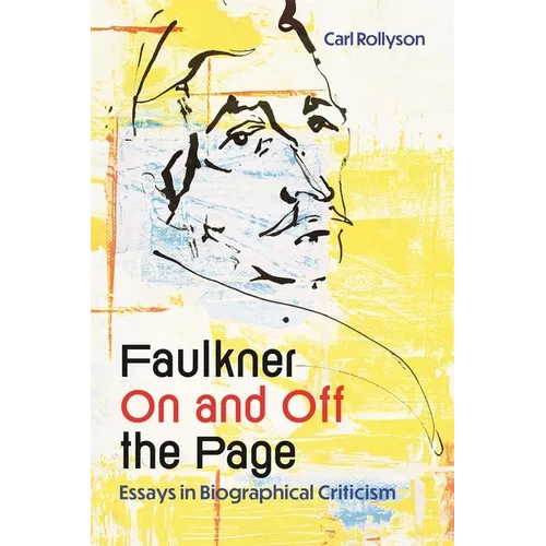 Faulkner on and Off the Page: Essays in Biographical Criticism - Hardcover