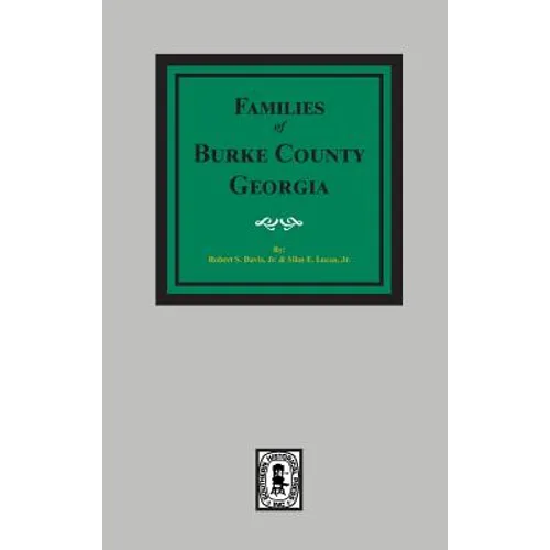 The Families of Burke County, Georgia 1755-1855 - Hardcover