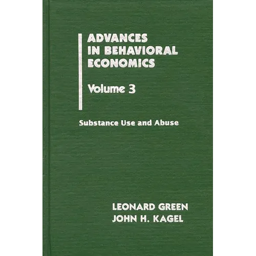 Advances in Behavioral Economics, Volume 3: Substance Use and Abuse - Hardcover