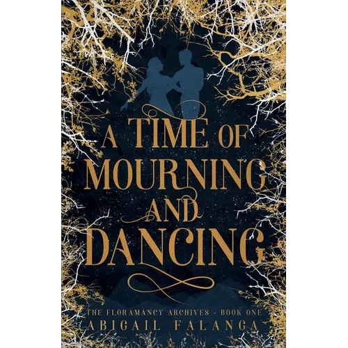 A Time of Mourning and Dancing: The Floramancy Archives - Book One - Paperback
