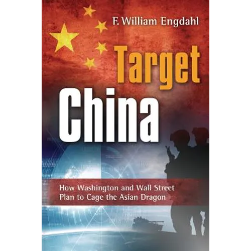 Target: China: How Washington and Wall Street Plan to Cage the Asian Dragon - Paperback