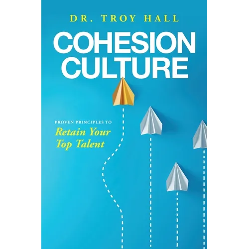 Cohesion Culture: Proven Principles to Retain Your Top Talent - Paperback