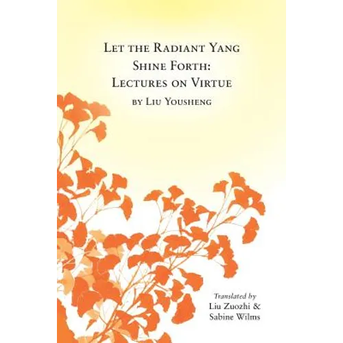 Let the Radiant Yang Shine Forth: Lectures on Virtue - Paperback