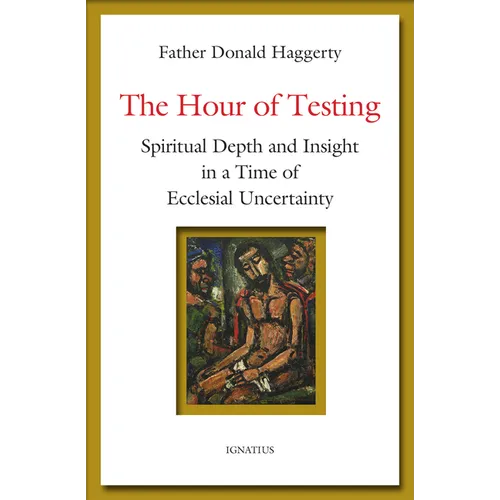 The Hour of Testing: Spiritual Depth and Insight in a Time of Ecclesial Uncertainty - Paperback