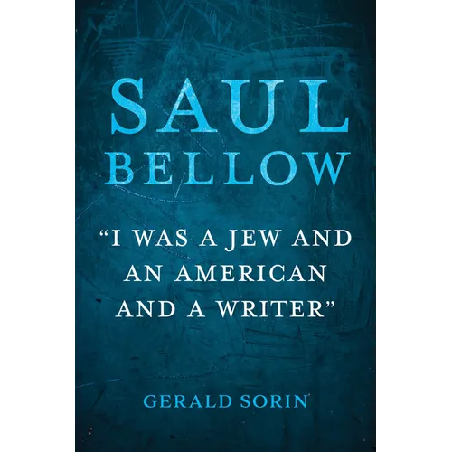 Saul Bellow: "I Was a Jew and an American and a Writer" - Hardcover
