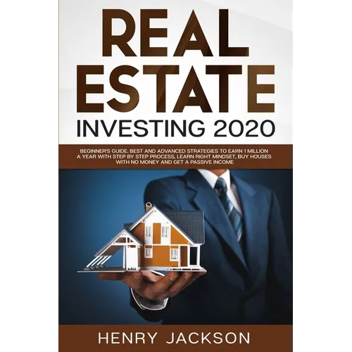 Real Estate Investing 2020: Beginner's Guide. Best and Advanced Strategies to Earn 1 Million a Year with Step by Step process, Learn Right Mindset - Paperback