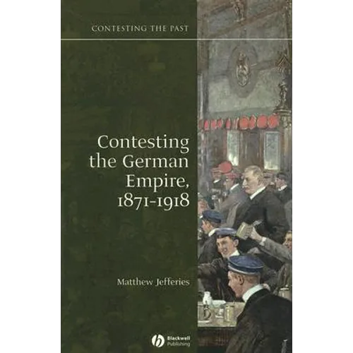 Contesting the German Empire 1871 - 1918 - Paperback