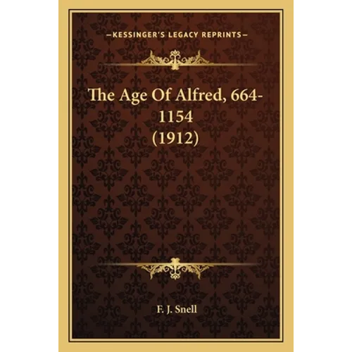 The Age Of Alfred, 664-1154 (1912) - Paperback