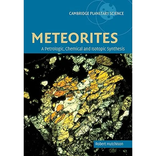 Meteorites: A Petrologic, Chemical and Isotopic Synthesis - Paperback