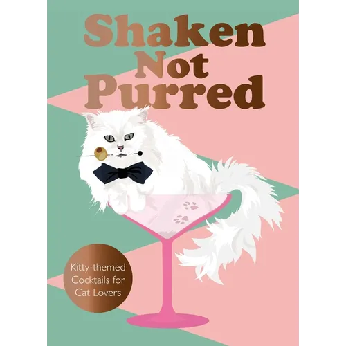 Shaken Not Purred: Kitty-Themed Cocktails for Cat Lovers - Hardcover