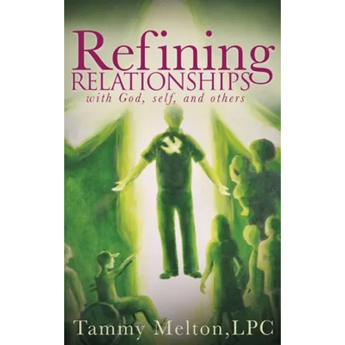 Refining Relationships: with God, self, and others - Hardcover