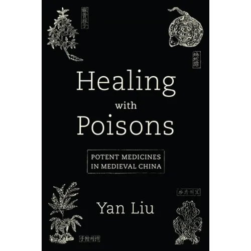 Healing with Poisons: Potent Medicines in Medieval China - Paperback
