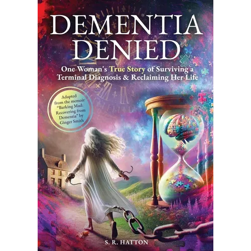 Dementia Denied: One Woman's True Story of Surviving a Terminal Diagnosis & Reclaiming Her Life - Paperback