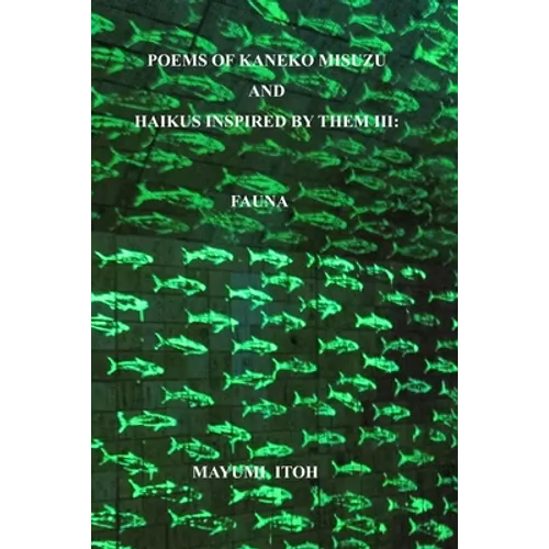 Poems of Kaneko Misuzu and Haikus Inspired by Them III: Fauna - Paperback