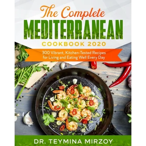 The Complete Mediterranean Cookbook 2020: 300 Vibrant, Kitchen-Tested Recipes for Living and Eating Well Every Day - Paperback