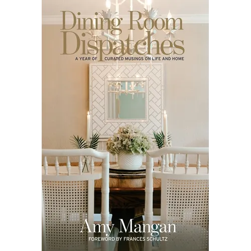 Dining Room Dispatches: A Year of Curated Musings on Life and Home - Paperback