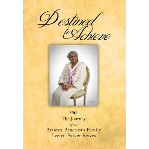 Destined to Achieve: The Journey of an African - American Family - Hardcover