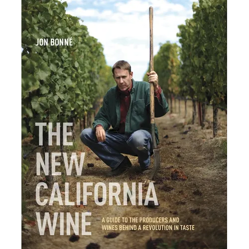 The New California Wine: A Guide to the Producers and Wines Behind a Revolution in Taste - Hardcover