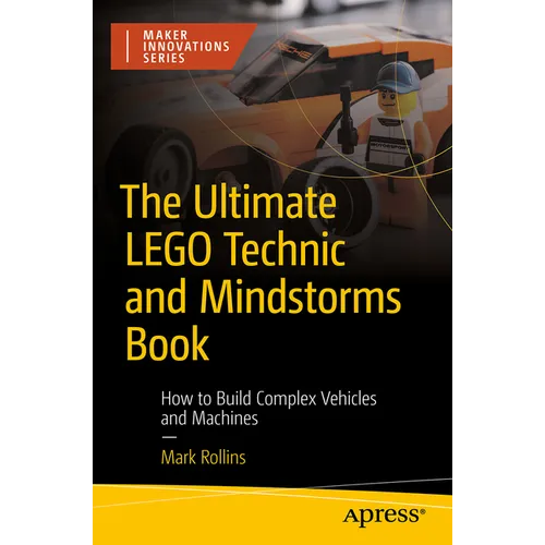 The Ultimate Lego Technic Book: How to Build Complex Vehicles and Machines - Paperback
