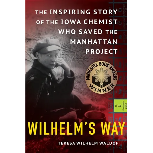 Wilhelm's Way: The Inspiring Story of the Iowa Chemist Who Saved the Manhattan Project - Paperback