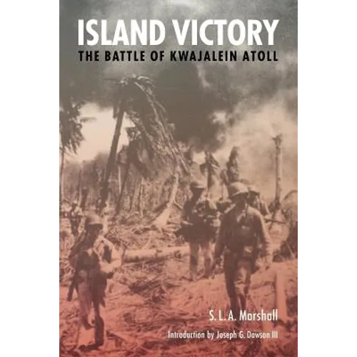 Island Victory: The Battle of Kwajalein Atoll - Paperback