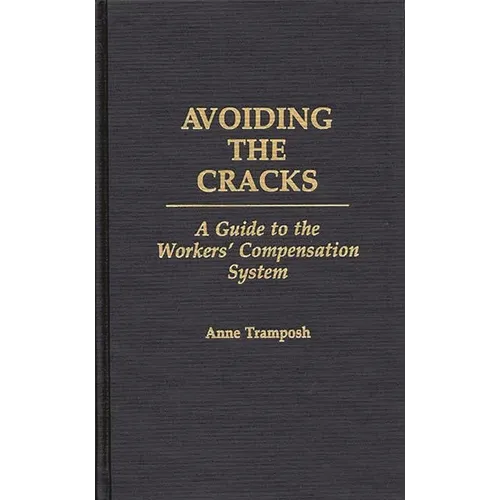 Avoiding the Cracks: A Guide to the Workers' Compensation System - Hardcover