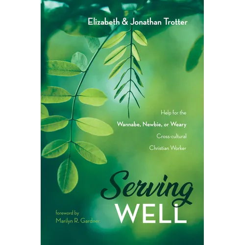 Serving Well: Help for the Wannabe, Newbie, or Weary Cross-Cultural Christian Worker - Hardcover