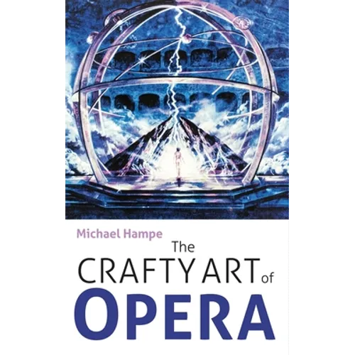 The Crafty Art of Opera: For Those Who Make It, Love It or Hate It - Hardcover