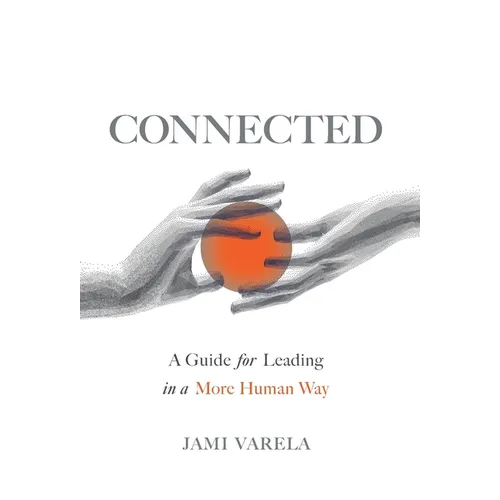 Connected: A Guide for Leading in a More Human Way - Hardcover