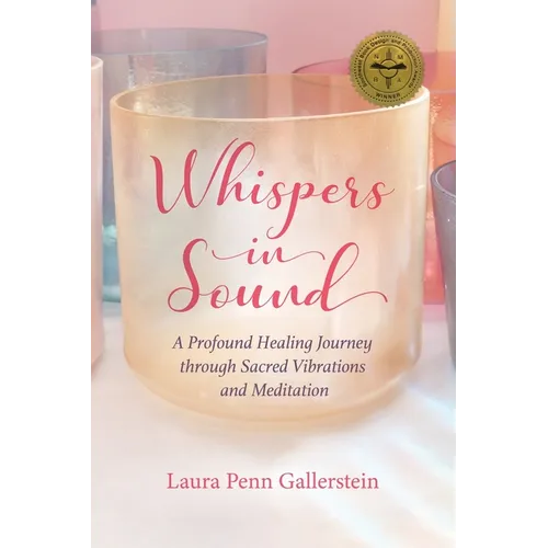 Whispers in Sound: A Profound Healing Journey through Sacred Vibrations and Meditation - Paperback