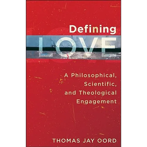 Defining Love: A Philosophical, Scientific, and Theological Engagement - Paperback