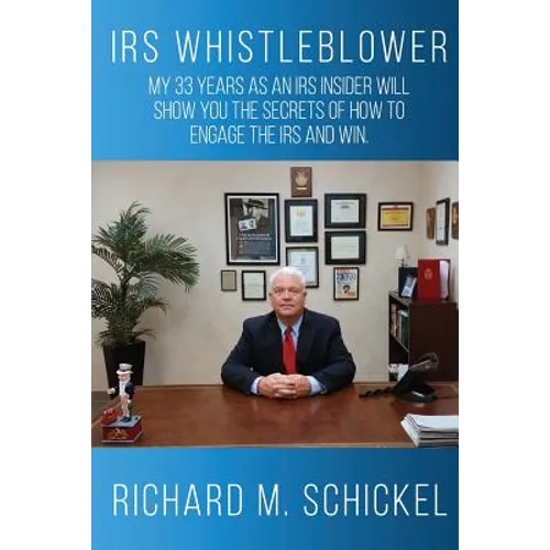 IRS Whistleblower: My 33 years as an IRS Insider will show you the secrets of how to engage the IRS and win. - Paperback