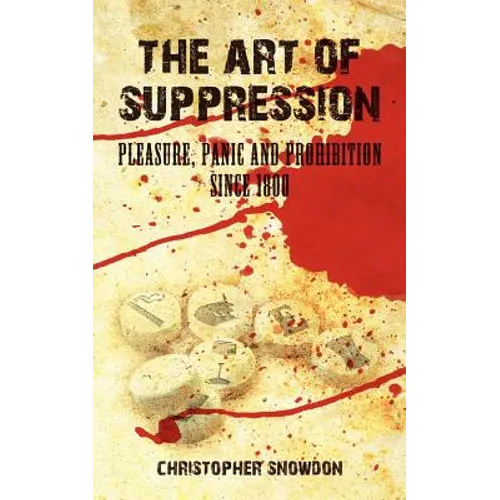 The Art of Suppression: Pleasure, Panic and Prohibition Since 1800 - Paperback