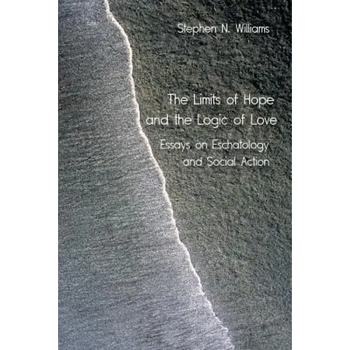 The Limits of Hope and the Logic of Love: Essays on Eschatology and Social Action - Paperback