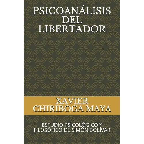 Psicoanálisis del Libertador: Estudio Psicológico Y Filosófico de Simón Bolívar - Paperback