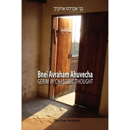 Bnei Avraham Ahuvecha: Gerim in Chassidic Thought - Paperback