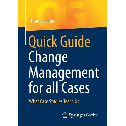 Quick Guide Change Management for All Cases: What Case Studies Teach Us - Paperback