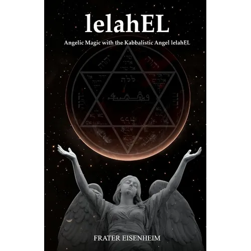 lelahEL: Angelic Magic with the Kabbalistic Angel lelahEL - Paperback