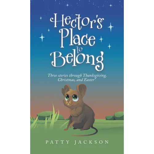 Hector's Place to Belong: Three Stories Through Thanksgiving, Christmas, and Easter - Hardcover