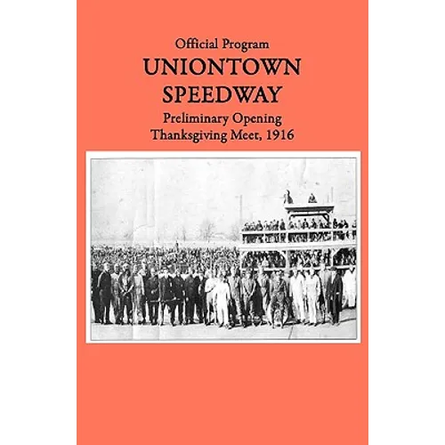 Uniontown Speedway Program, 1916: Preliminary Opening Race - Paperback