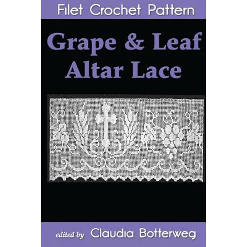Grape & Leaf Altar Lace Filet Crochet Pattern: Complete Instructions and Chart - Paperback