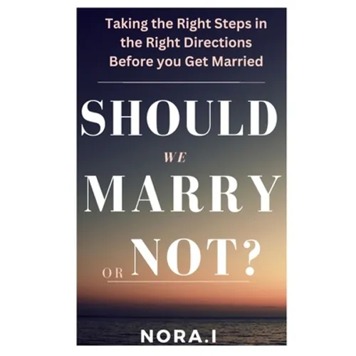Should We Marry or Not?: Taking the Right Steps in the Right Directions Before you Get Married - Paperback