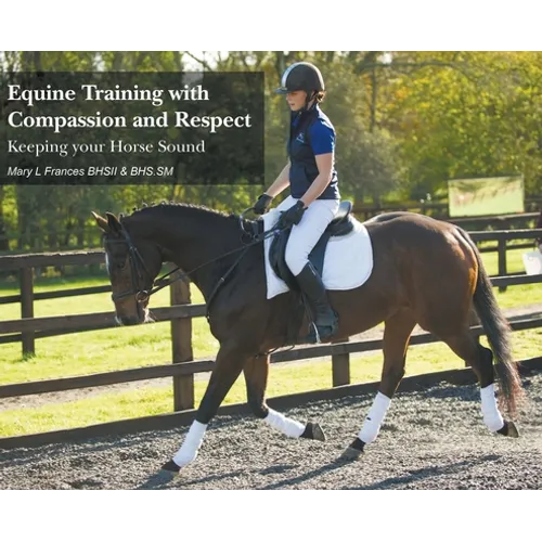 Equine Training with Compassion and Respect: Keeping your Horse Sound - Hardcover